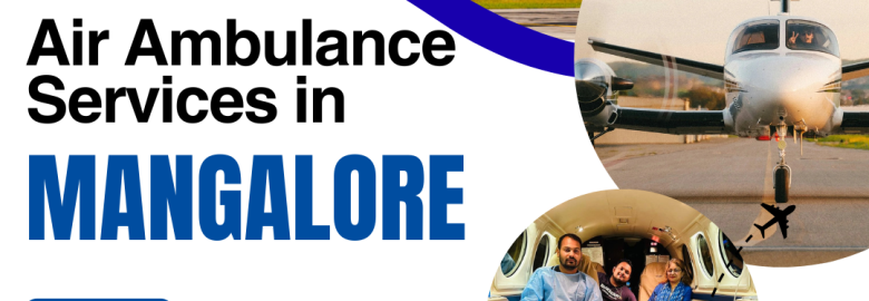 Trusted and Cost-Effective Air Ambulance in Mangalore