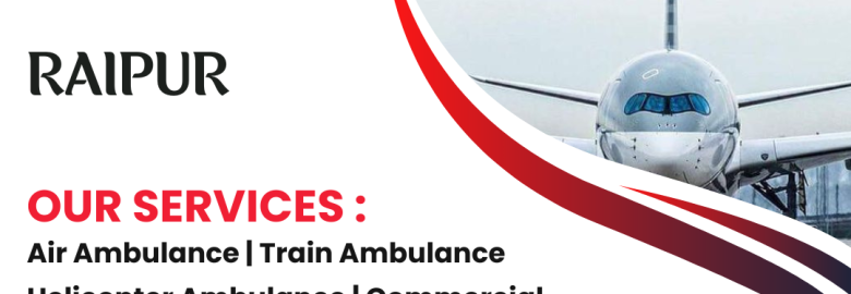 Trusted and Cost-Effective Air Ambulance in Raipur